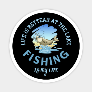 Life Is Better At The Lake Fishing Is My Life Magnet